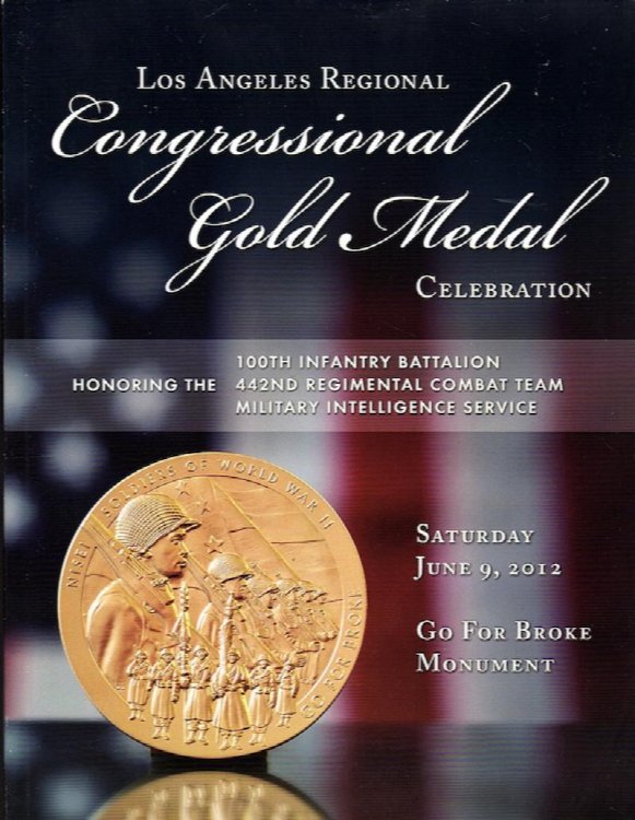 Image for LOS ANGELES REGIONAL CONGRESSIONAL GOLD MEDAL CELEBRATION HONORING THE 100TH INFANTRY BATTALION, 442ND REGIMENTAL COMBAT TEAM, MILITARY INTELLIGENCE SERVICE, SATURDAY, JUNE 9, 2012, GO FOR BROKE MONUMENT LOS ANGELES REGIONAL CONGRESSIONAL GOLD MEDAL CELEBRATION HONORING THE 100TH INFANTRY BATTALION, 442ND REGIMENTAL COMBAT TEAM, MILITARY INTELLIGENCE SERVICE, SATURDAY, JUNE 9, 2012, GO FOR BROKE MONUMENT