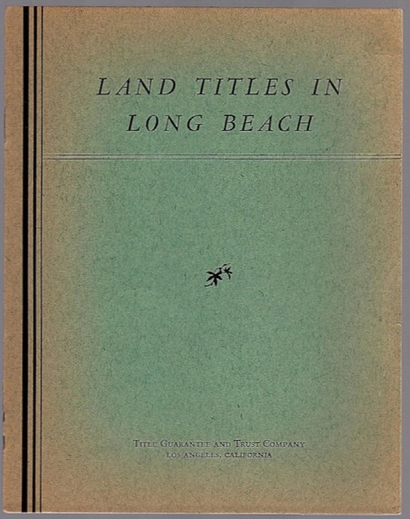 LAND TITLES IN LONG BEACH: A CALENDAR OF EVENTS THAT MADE A CITY