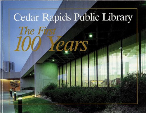 Image for CEDAR RAPIDS PUBLIC LIBRARY: THE FIRST 100 YEARS, 1896-1996 CEDAR RAPIDS PUBLIC LIBRARY: THE FIRST 100 YEARS, 1896-1996