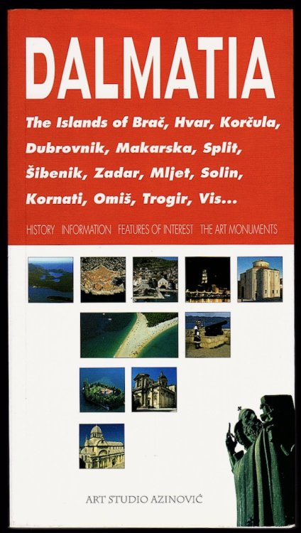 Image for DALMATIA (COVER SUBTITLE: THE ISLANDS OF BRAC, KORCULA, DUBROVNIK, MAKARSKA, SPLIT, SIBENIK, ZADAR, MLJET, SOLIN, KORNATI, OMIS, TROGIR, VIS.) DALMATIA (COVER SUBTITLE: THE ISLANDS OF BRAC, KORCULA, DUBROVNIK, MAKARSKA, SPLIT, SIBENIK, ZADAR, MLJET, SOLIN, KORNATI, OMIS, TROGIR, VIS.)