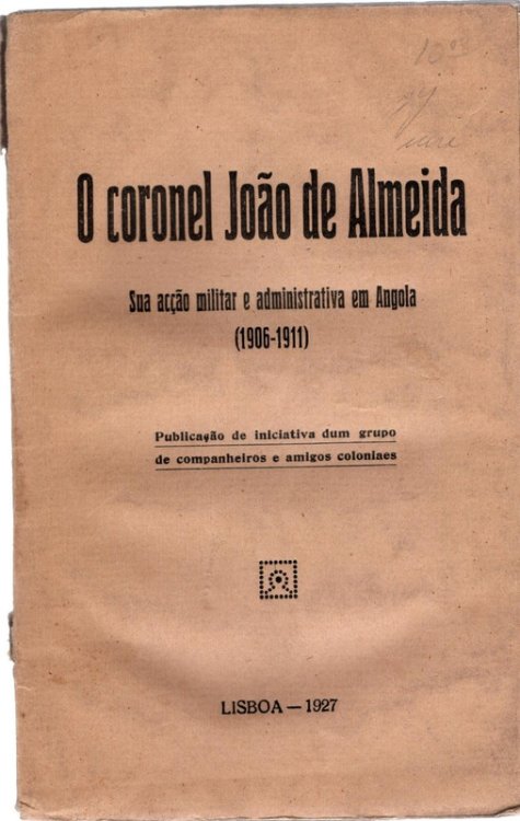 Image for O coronel Joao de Almeida Sua accao militar e administrativa em Angola (1906-1911) O coronel Joao de Almeida Sua accao militar e administrativa em Angola (1906-1911)