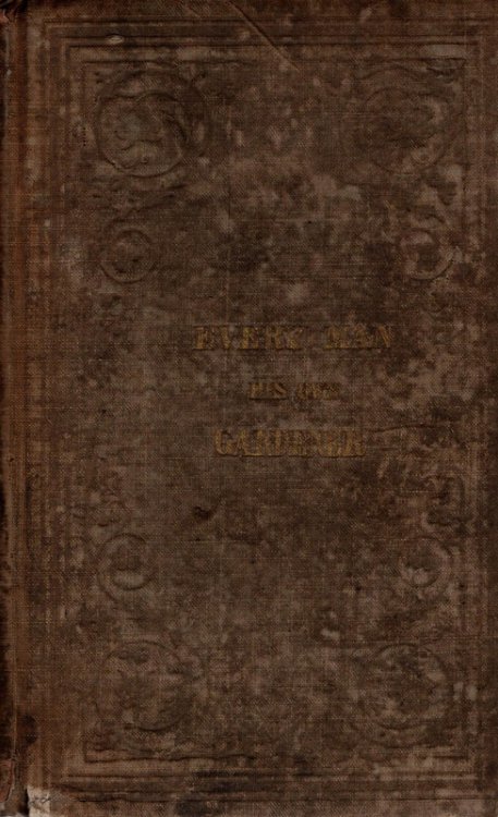 Image for Every Man His Own Gardener or, A Plain Treatise Every Man His Own Gardener or, A Plain Treatise