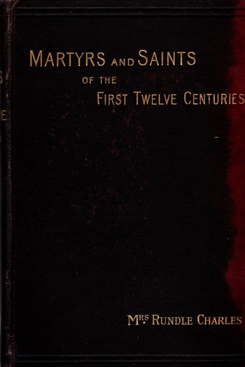 Image for Martyrs and Saints of the First Twelve Centuries Martyrs and Saints of the First Twelve Centuries