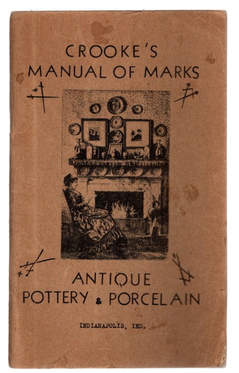 CROOKE'S MANUAL OF MARKS: Antique Pottery & Porcelain, Published by E. E. Crooke. REPRINT Indianapolis, 1950.