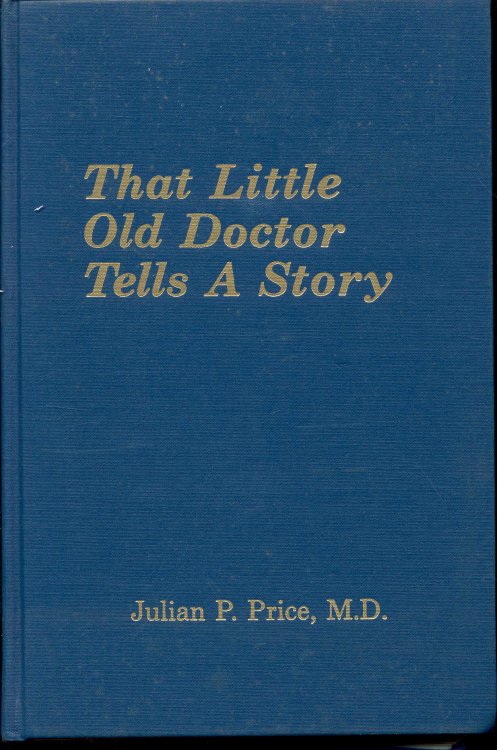 Image for That Little Old Doctor Tells A Story (of Medicine in Florence County, South Carolina) That Little Old Doctor Tells A Story (of Medicine in Florence County, South Carolina)