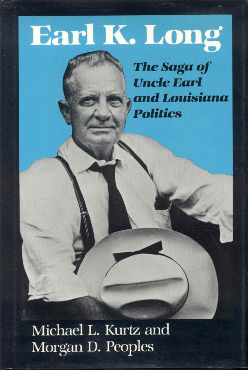 Image for Earl K. Long: The Saga of Uncle Earl and Louisiana Politics Earl K. Long: The Saga of Uncle Earl and Louisiana Politics
