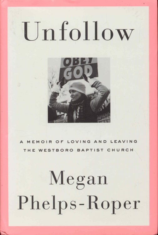Image for Unfollow: A Memoir of Loving and Leaving the Westboro Baptist Church Unfollow: A Memoir of Loving and Leaving the Westboro Baptist Church