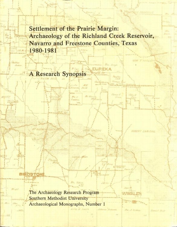 Settlement of the Prairie Margin: Archaeology of the Richland Creek Reservoir, Navarro and Freestone Counties, Texas, 1980-1981: A Research Synopsis