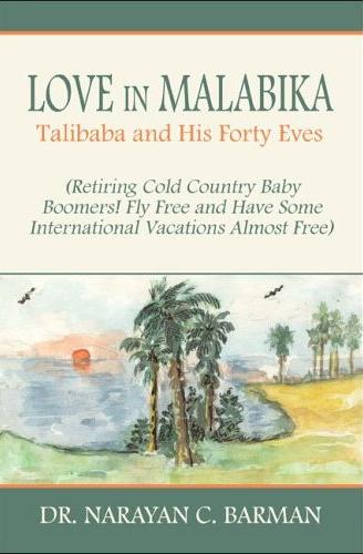 Love in Malabika: Taliba and His Forty Eves (Retiring Cold County Baby Boomers! Fly Free and Have Some International Vacations Almost Free!)