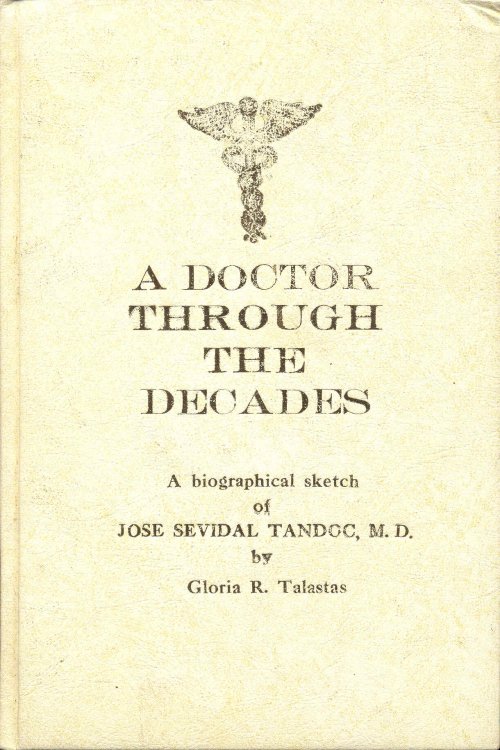 Image for A Doctor Through the Decades: A Biographical Sketch of Jose Sevidal Tandoc, M.D. A Doctor Through the Decades: A Biographical Sketch of Jose Sevidal Tandoc, M.D.
