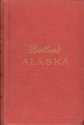 Image for Ballou's Alaska:.The New Eldorado - A Summer Journey to Alaska Ballou's Alaska:.The New Eldorado - A Summer Journey to Alaska
