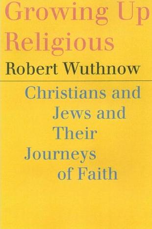 Image for Growing Up Religious: Christians and Jews and Their Journeys of Faith Growing Up Religious: Christians and Jews and Their Journeys of Faith
