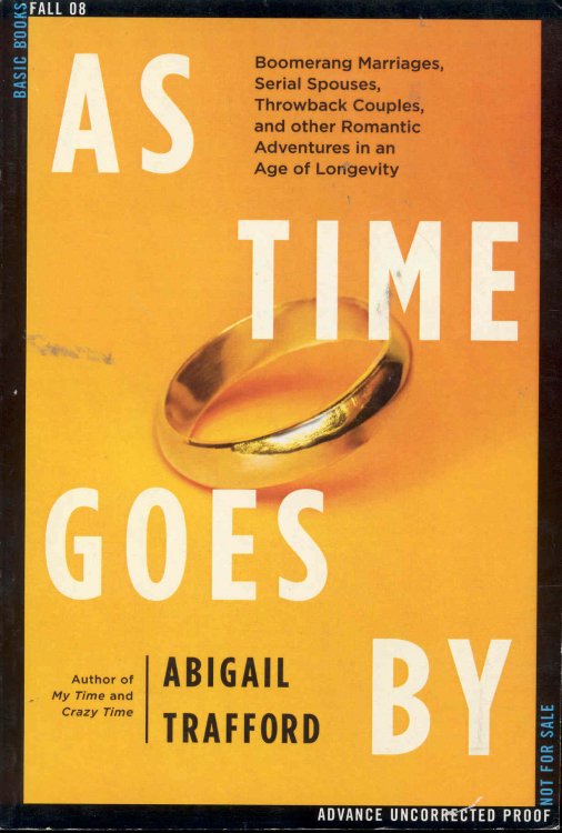 As Time Goes By: Boomerang Marriages, Serial Spouses, Throwback Couples, and Other Romantic Adventures in an Age of Longevity