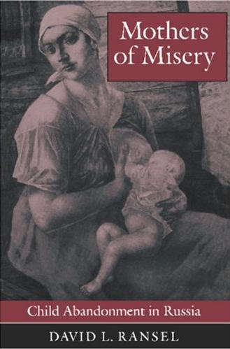 Mothers of Misery: Child Abandonment in Russia