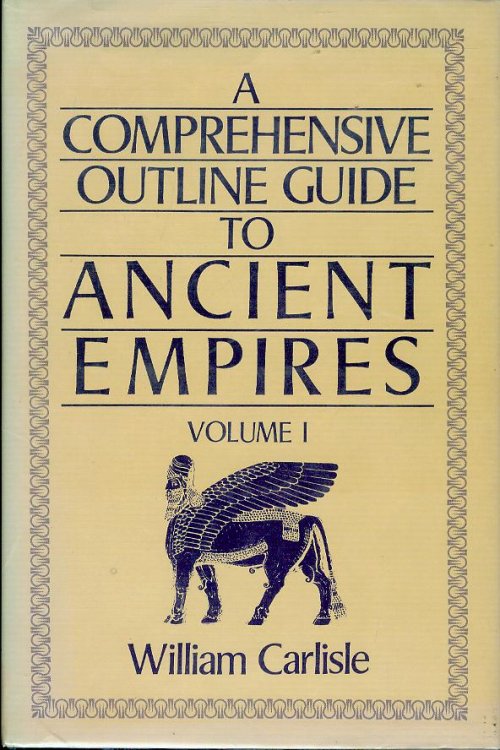 A Comprehensive Outline Guide to Ancient Empires (Volume I)