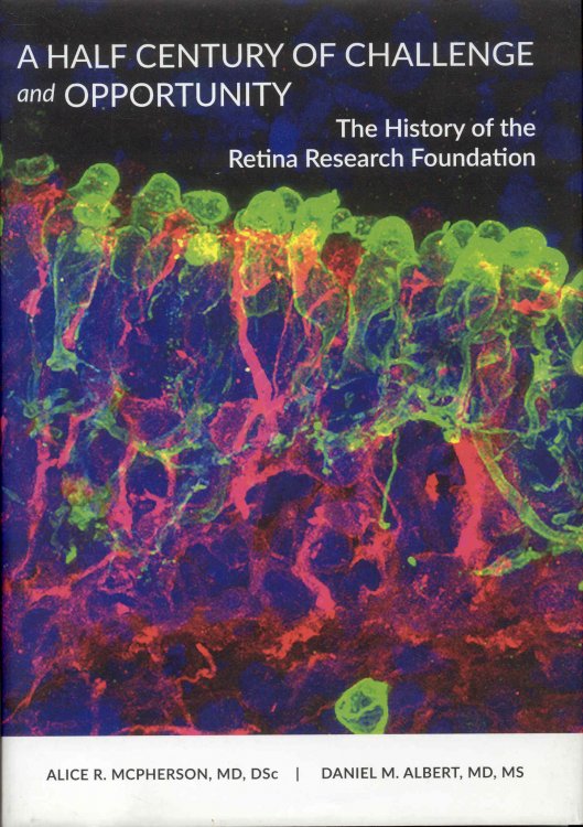 Image for A Half Century of Challenge and Opportunity: The History of the Retina Research Foundation A Half Century of Challenge and Opportunity: The History of the Retina Research Foundation