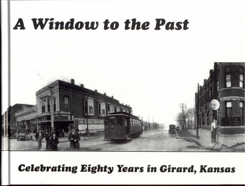 Image for A Window to the Past: A Pictorial History of Girard, Kansas 1918-1998 A Window to the Past: A Pictorial History of Girard, Kansas 1918-1998
