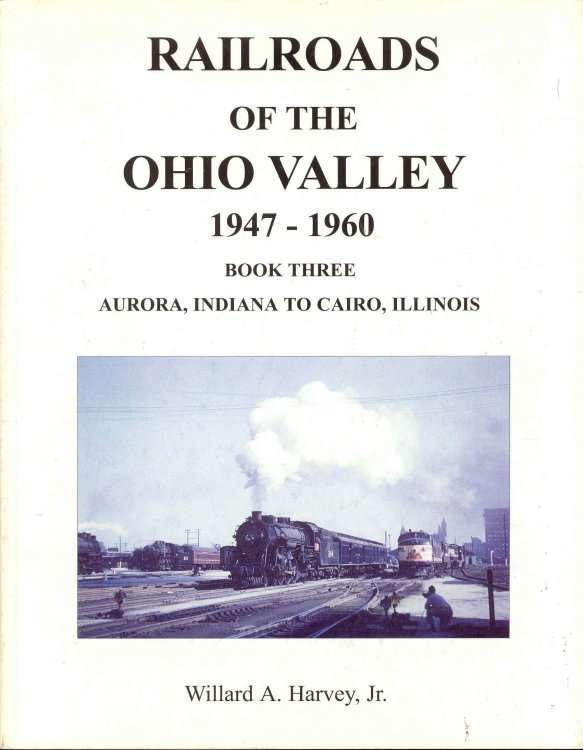 Image for Railroads of the Ohio Valley 1947-1960 (Book Three - Aurora, Indiana to Cairo, Illinois) Railroads of the Ohio Valley 1947-1960 (Book Three - Aurora, Indiana to Cairo, Illinois)