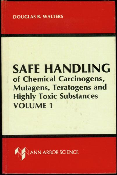 Image for Safe Handling of Chemical Carcinogens, Mutagens, Teratogens, and Highly Toxic Substances (Volume 1) Safe Handling of Chemical Carcinogens, Mutagens, Teratogens, and Highly Toxic Substances (Volume 1)