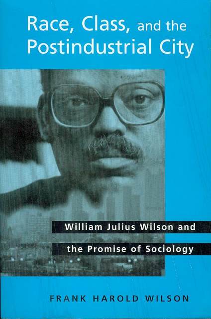 Image for Race, Class, and the Postindustrial City: William Julius Wilson and the Promise of Sociology Race, Class, and the Postindustrial City: William Julius Wilson and the Promise of Sociology