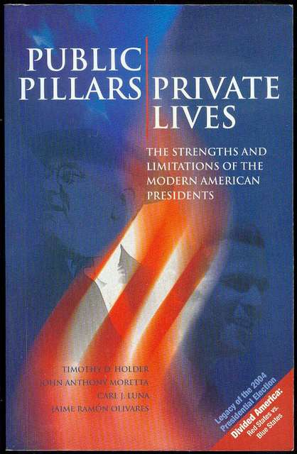 Image for Publica Pillars/Private Lives: The Strengths and Limitations of the Modern American Presidents Publica Pillars/Private Lives: The Strengths and Limitations of the Modern American Presidents