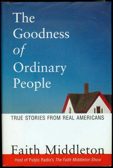 The Goodness of Ordinary People: True Stories from Real Americans