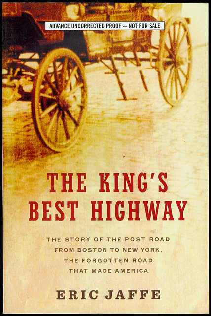 The King's Best Highway: The Lost History of the Boston Post Road, the Route That Made America
