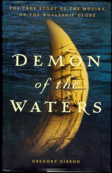 Demon of the Waters: The True Story of the Mutiny on the Whaleship Globe
