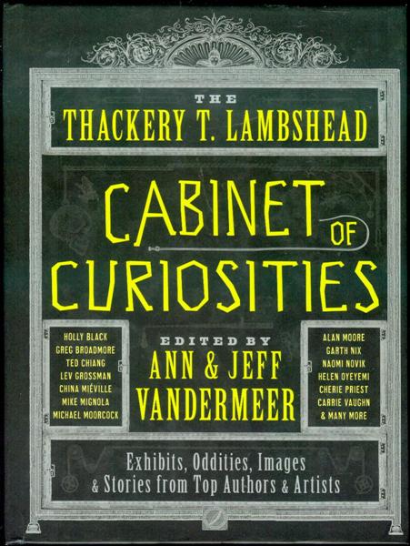 Image for The Thackery T. Lambshead Cabinet of Curiosities: Exhibits, Oddities, Images & Stories from Top Authors & Artists The Thackery T. Lambshead Cabinet of Curiosities: Exhibits, Oddities, Images & Stories from Top Authors & Artists