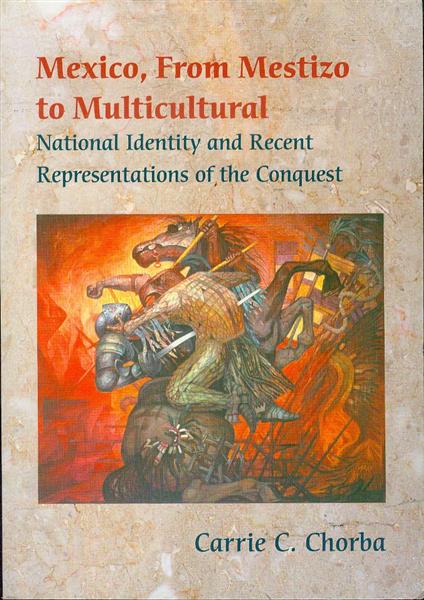 Mexico, From Mestizo to Multicultural: National Identity and Recent Representations of the Conquest