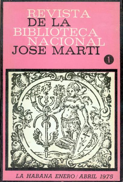 Revista de la Biblioteca Nacional Jose Marti (Ano 66, 3ra. Epoca-vol. XVII, Numero 1, Enero-Abril 1975)