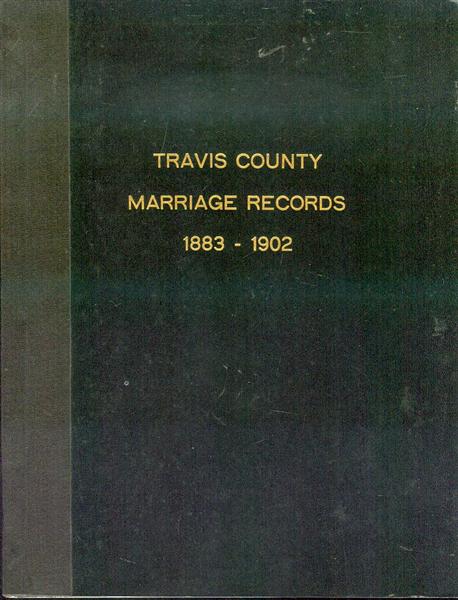 Image for Travis County Marriage Records 1883-1902 Travis County Marriage Records 1883-1902