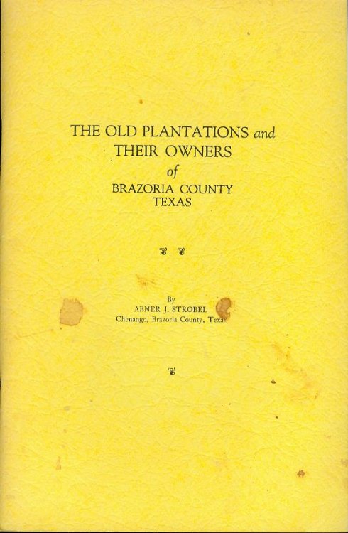 The Old Plantations and Their Owners of Brazoria County, Texas
