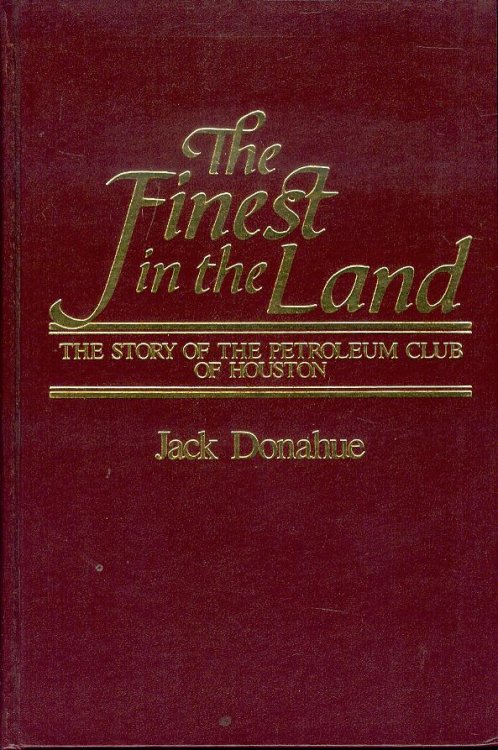 Finest in the Land: The Story of the Petroleum Club of Houston