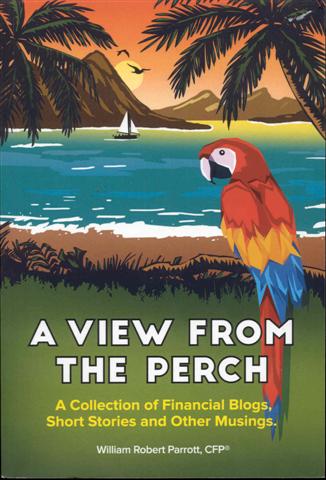 A View From The Perch: A Collection of Financial Blogs, Short Stories and Other Musings