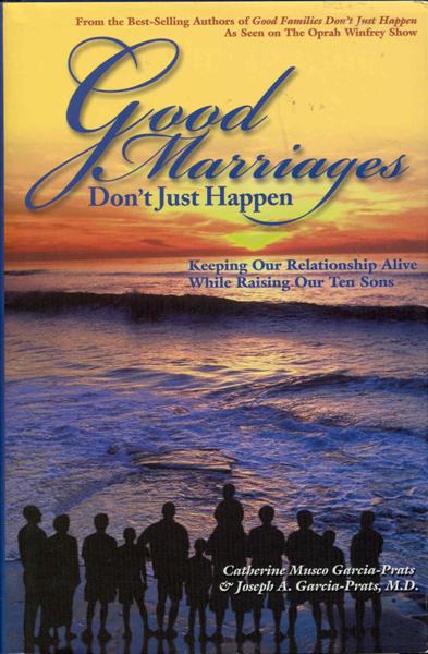 Image for Good Marriages Don't Just Happen: Keeping Our Relationship Alive While Raising Our Ten Sons Good Marriages Don't Just Happen: Keeping Our Relationship Alive While Raising Our Ten Sons