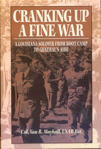 Image for Cranking Up a Fine War: A Louisiana Soldier from Boot Camp to General's Aide Cranking Up a Fine War: A Louisiana Soldier from Boot Camp to General's Aide
