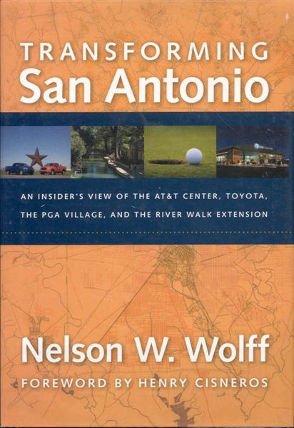 Transforming San Antonio: An Insider's View to the AT&T Arena, Toyota, the PGA Village, and the Riverwalk Extension