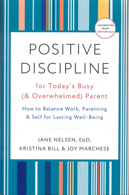 Image for Positive Discipline for Today's Busy (& Overwhelmed) Parent: How to Balance Work, Parenting, & Self for Lasting Well-Being Positive Discipline for Today's Busy (& Overwhelmed) Parent: How to Balance Work, Parenting, & Self for Lasting Well-Being