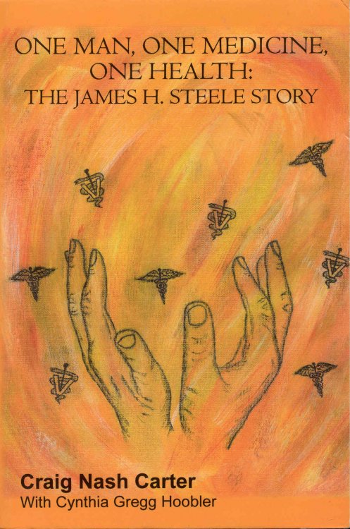 One Man, One Medicine, One Health: The James H. Steele Story