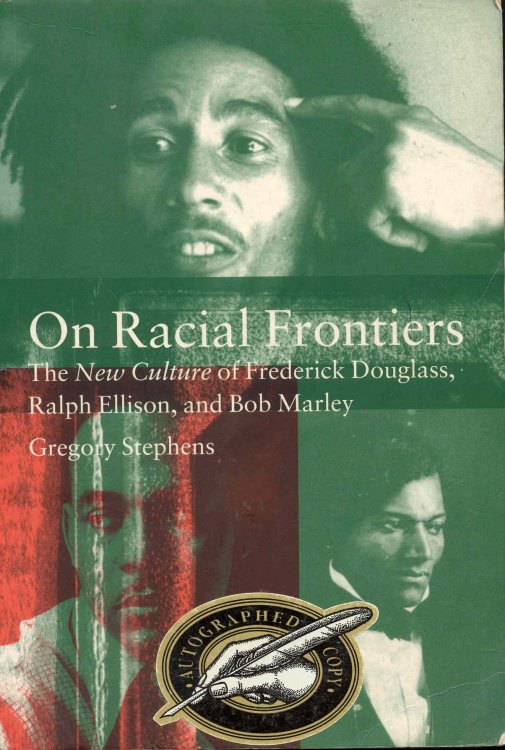 On Racial Frontiers: The New Culture of Frederick Douglass, Ralph Ellison, and Bob Marley