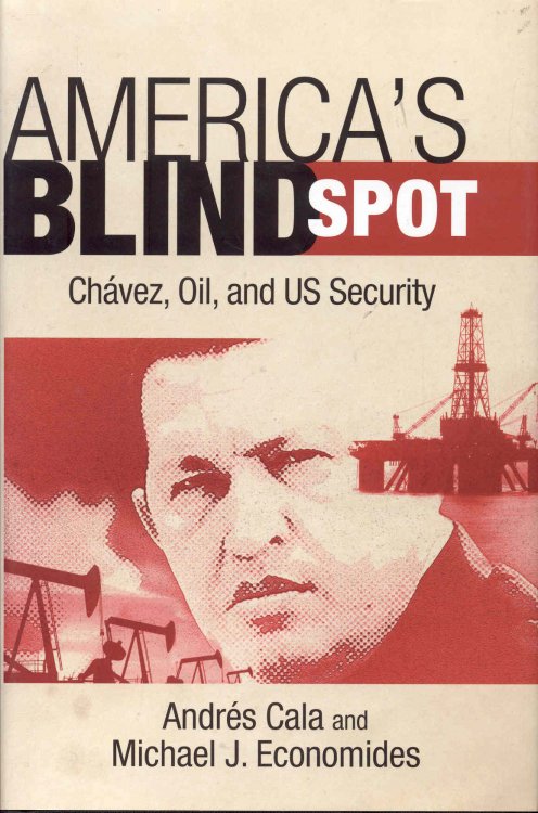 Image for America's Blind Spot: Chavez, Oil, and US Security America's Blind Spot: Chavez, Oil, and US Security