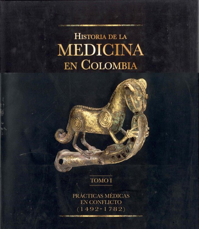 Image for Historia de la Medicina en Colombia Tomo I: Practicas Medicas en Conflicto (1492-1782) Historia de la Medicina en Colombia Tomo I: Practicas Medicas en Conflicto (1492-1782)