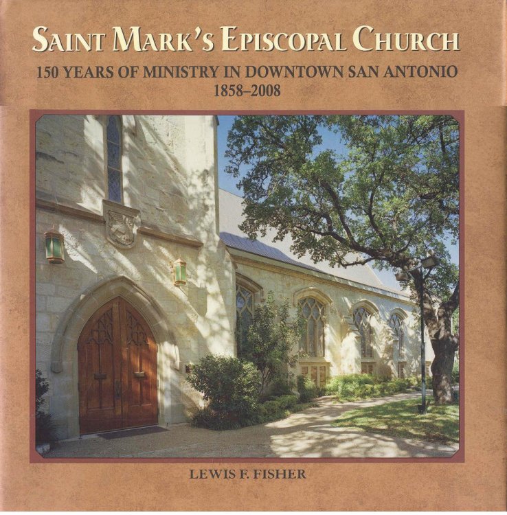Saint Mark's Episcopal Church: 150 Years of Ministry in Downtown San Antonio, 1858-2008