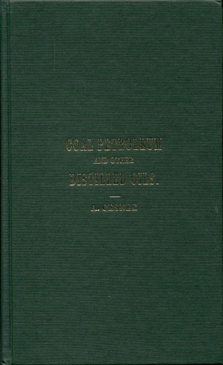 Practical Treatise on Coal Petroleum, and Other Distilled Oils