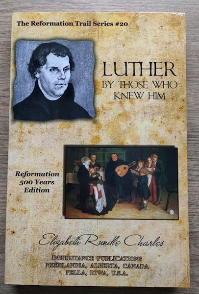 Image for Luther by Those Who Knew Him: A Story of the Reformation (The Reformation Trail Series, #20) Luther by Those Who Knew Him: A Story of the Reformation (The Reformation Trail Series, #20)