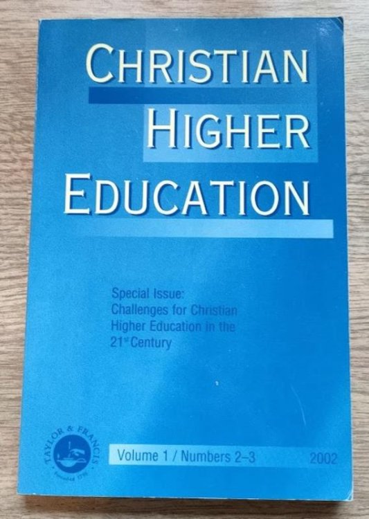 Chrstian Higher Education: Volume 1: Numbers 2-3: 2002: Special Issue: Challenges for Christian Higher Education in the 21st Century