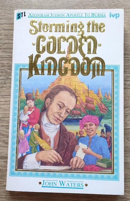 Image for Storming the Golden Kingdom: A Biography of Adoniram Judson Storming the Golden Kingdom: A Biography of Adoniram Judson