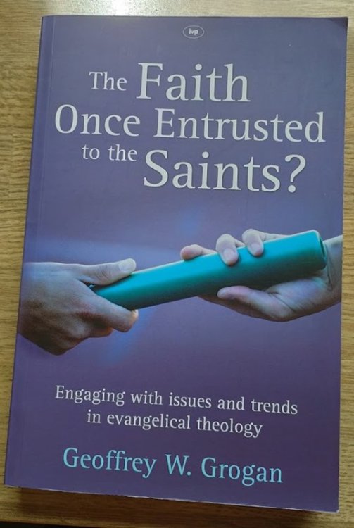Image for The Faith Once Entrusted to the Saints Engaging with Issues and Trends in Evangelical Theology The Faith Once Entrusted to the Saints Engaging with Issues and Trends in Evangelical Theology