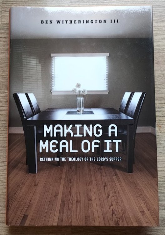 Image for Making a Meal of it: Rethinking the Theology of the Lord's Supper Making a Meal of it: Rethinking the Theology of the Lord's Supper